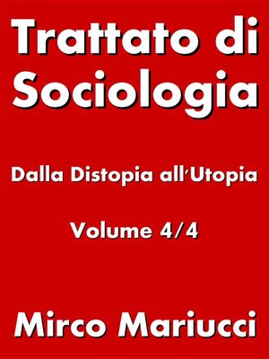 cover image of Trattato di Sociologia--dalla Distopia all'Utopia. Volume 4/4